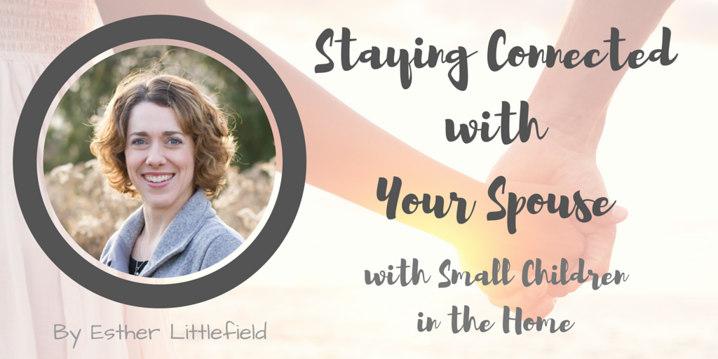 Staying Connected with Your Spouse with Small Children in the Home