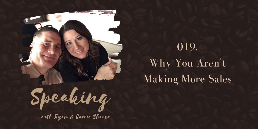 019. Why You Aren't Making More Sales