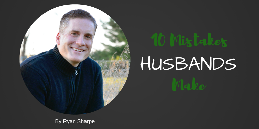 10 Mistakes Husbands Make