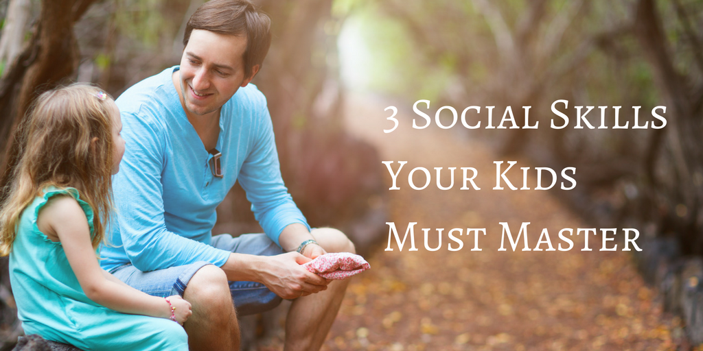 3 Social Skills Your Kids Must Master