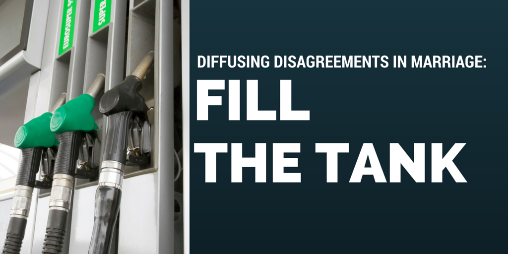 Diffusing Disagreements in Marriage: Fill the Tank