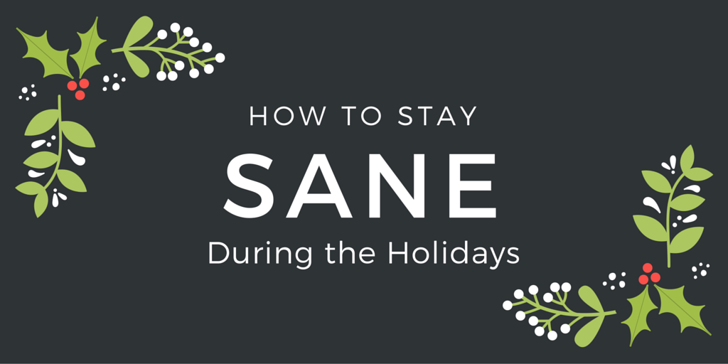 How to Stay Sane During the Holidays