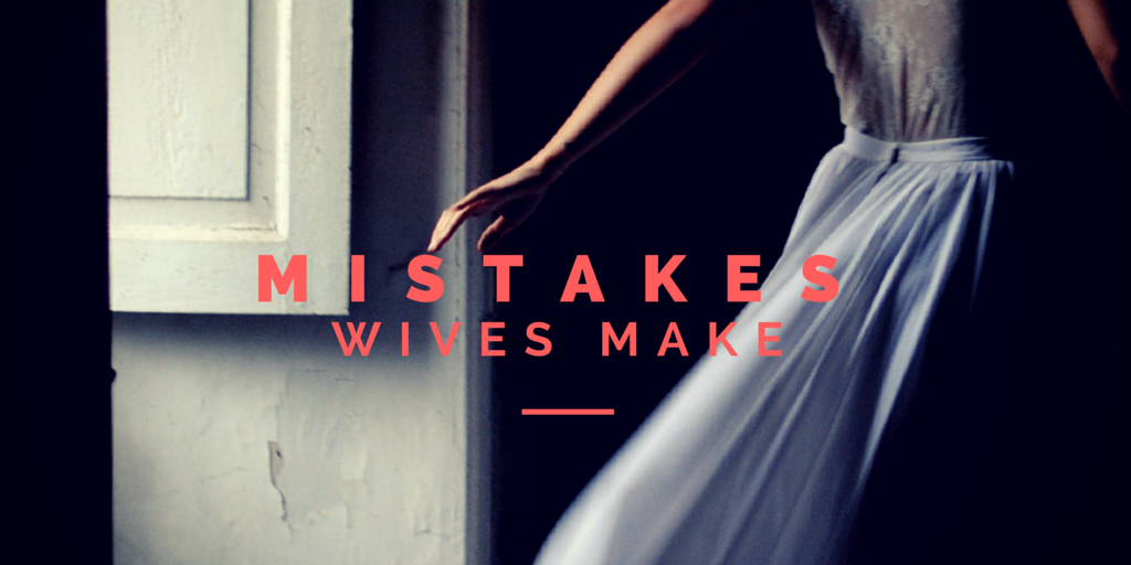 Mistakes Wives Make